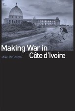 Making War in Cote d'Ivoire, Hardcover by McGovern, Mike, Like New Used, Free...