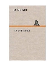 Vie de Franklin, Mignet, M