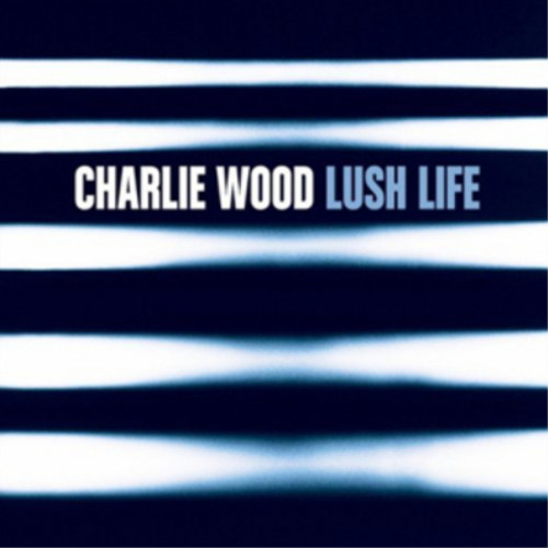 Charlie wood lush life - charlie,