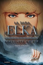 La saga d'Elka - Tome 1 - Bracelets de fer - Zurcher, Muriel