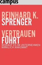 Vertrauen führt: Worauf es im Unternehmen wirklich ankommt, Reinhard K. Sprenger