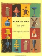 Bout de bois: D'après l'infatigable, l'inoxydable Pinocchio - Jarrie, Martin