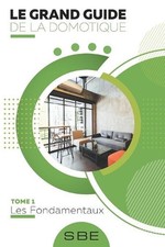 Le grand guide de la domotique: Volume 1: Les fondamentaux by Christophe Lavergn