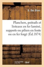 Planchers, Poitrails Et Linteaux En Fer Lamin, Supports Ou Piliers En Fonte Ou E