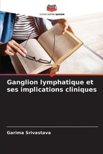 Ganglion lymphatique et ses implications cliniques by Garima Srivastava (French)