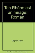 Ton Rhône est un mirage