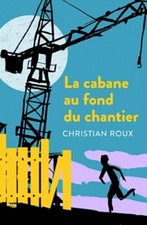 La cabane au fond du chantier - Christian Roux - V365399