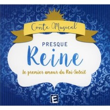 PRESQUE REINE  -  LE PREMIER AMOUR DU ROI SOLEIL  -  Conte musical  -  CD   NEUF