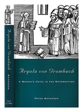 GRUMBACH, ARGULA VON A woman's voice in the reformation / Argula von Grumbach ;