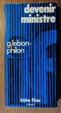 Devenir ministre G. Lebon-Philon Coll. Idée fixe Julliard 1973 Elections Humour