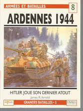 OSPREY - ARMEES ET BATAILLES N°08 ARDENNES 1944 - HITLER JOUE SON DERNIER ATOUT
