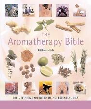 The Aromatherapy Bible: The Definitive Guide to Using Essential Oils