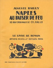 " Naples Au Baiser De Feu ". Auguste Bailly [Enrichi De 30 Bois Gravés] 1927