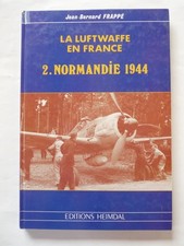 LA LUFTWAFFE en FRANCE 2. NORMANDY 1944 .J-B Frappé Editions HEIMDAL