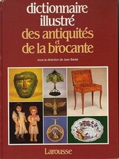 Dictionnaire illustre des antiquités et de la brocante - ANTIQUITÉ BROQUANTE