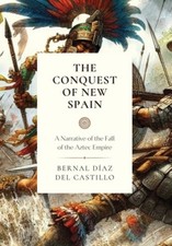 The Conquest of New Spain: A Narrative of the Fall of the Aztec Empire NEUF