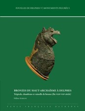 Bronzes Du Haut-Archaisme a Delphes : Trepieds, Chaudrons Et Vaisselle De Bro...