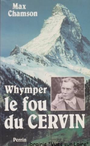 Whymper fou du cervin - whymper, le