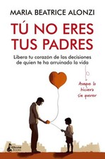 Tú no eres tus padres/ You are not your Father, Paperback by Alonzi, Maria Be...
