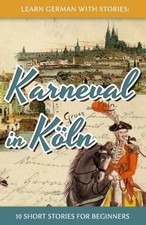 Apprendre Allemand Avec Histoires : Karneval En Köln - 10 Short Stories Fo