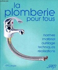 La plomberie pour tous, normes, matériel, outillage, techniques,