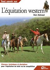 TOUT SAVOIR SUR L'ÉQUITATION WESTERN / MARC BAINAUD