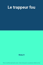 Le trappeur fou, Wiebe R
