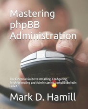 Mark D Hamill Mastering phpBB Administration (Poche)