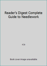 Reader's Digest Complete Guide to Needlework by n/a