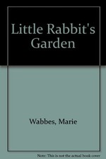 Little Rabbit's Garden By Marie Wabbes. 9780744509649