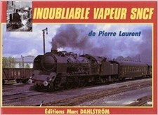 UNFORGETTABLE STEAM SNCF 1934-1961 PIERRE LAURENT