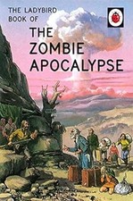 The Ladybird Book of the Zombie Apocalypse (Ladybirds for Grown-Ups), Hazeley, J