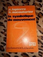 LAPIERRE, AUCOUTURIER - La symbolique du mouvement, psychomotricité & éducation