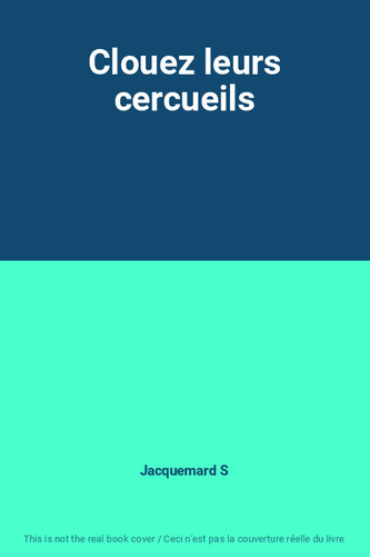 Clouez leurs cercueils