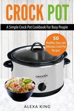 Crock Pot: Crock Pot Cookbook - Crock Pot Recipes - Crock Pot Dump Meals -