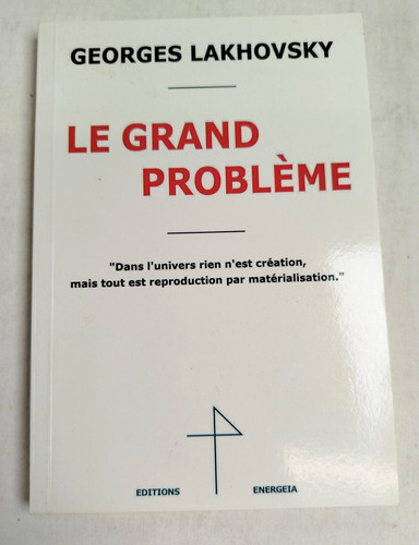 Lakhovsky grand probleme - g., le