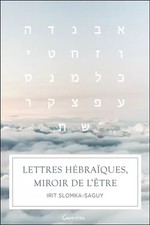 Lettres hébraïques, miroir de l'être, Irit Slomka-Saguy