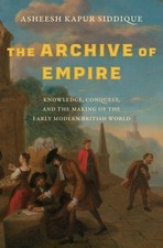 The Archive of Empire: Knowledge, Conquest, and the Making of the Early Modern