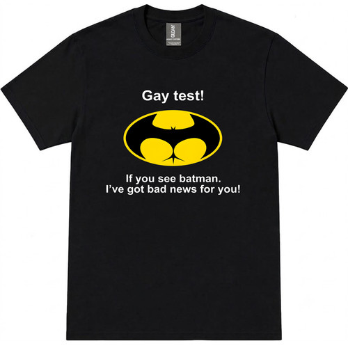 Gay test you see - see, batman