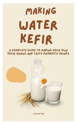 Lucy potter making water kefir - making,