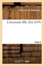 L'Honneste Fille. Partie 2 by Fran?ois de Grenaille (French) Paperback Book
