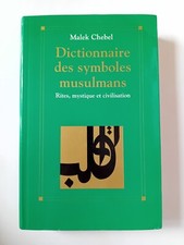 MALEK CHEBEL Dictionary of Muslim Symbols Rites, Mysticism and Civilization