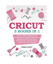 CRICUT: 3 books in 1: The