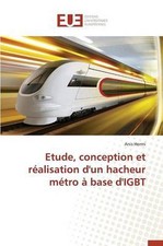 Etude, Conception Et Ralisation d'Un Hacheur Mtro Base d'Igbt by Hermi-A (French