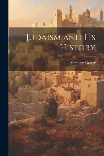 Abraham geiger judaism and its - judaism,