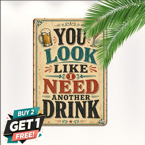 You look like need drink - need, a