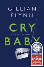Cry Baby - Scharfe Schnitte: Roman, Gillian Flynn