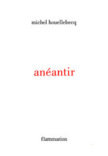 MICHEL HOUELLEBECQ - ANEANTIR
