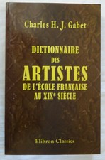 Dictionnaire Des Artistes De L'Ecole Française Au XIXe Siècle Charles H J GABET