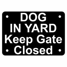 Dog in Yard Keep Gate Closed Sign Plaque 7 Sizes 30 Colours Outdoor Rated